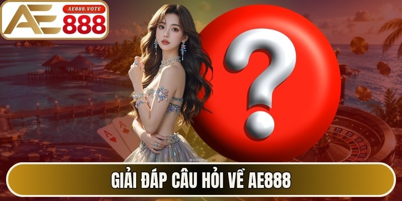 AE888 Earnote ✔️ Link Truy Cập Trang Chủ AE888 Official 2026 18 Giải đáp câu hỏi về AE888