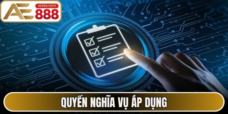 Điều Khoản Và Điều Kiện AE888 Quy Định Hội Viên Cần Biết 2 Quyền nghĩa vụ áp dụng điều khoản và điều kiện